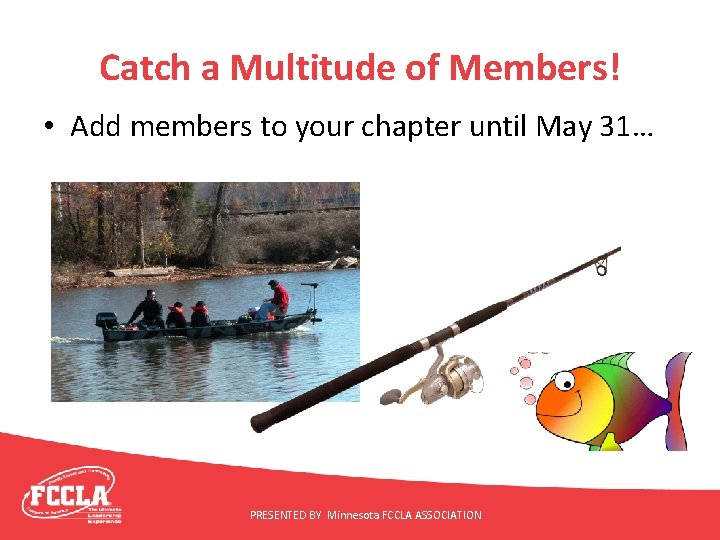 Catch a Multitude of Members! • Add members to your chapter until May 31…