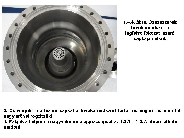 1. 4. 4. ábra. Összeszerelt fúvókarendszer a legfelső fokozat lezáró sapkája nélkül. 3. Csavarjuk