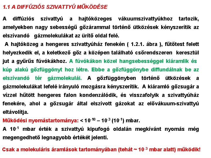 1. 1 A DIFFÚZIÓS SZIVATTYÚ MŰKÖDÉSE A diffúziós szivattyú a hajtóközeges vákuumszivattyúkhoz tartozik, amelyekben