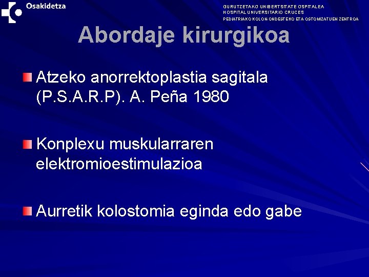 GURUTZETAKO UNIBERTSITATE OSPITALEA HOSPITAL UNIVERSITARIO CRUCES PEDIATRIAKO KOLON-ONDESTEKO ETA OSTOMIZATUEN ZENTROA Abordaje kirurgikoa Atzeko