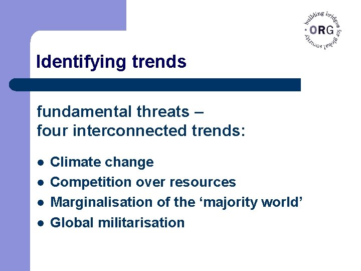 Identifying trends fundamental threats – four interconnected trends: l l Climate change Competition over