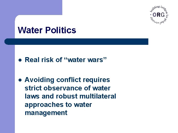 Water Politics l Real risk of “water wars” l Avoiding conflict requires strict observance