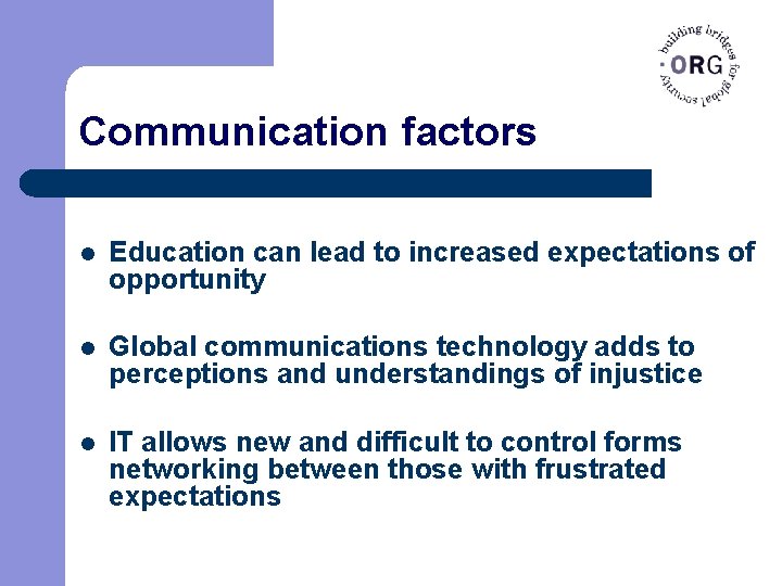 Communication factors l Education can lead to increased expectations of opportunity l Global communications