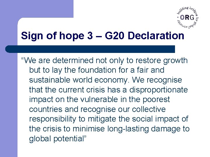 Sign of hope 3 – G 20 Declaration “We are determined not only to