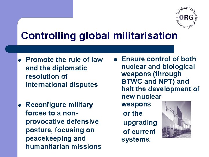 Controlling global militarisation l Promote the rule of law and the diplomatic resolution of