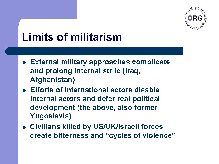 Limits of militarism l l l External military approaches complicate and prolong internal strife