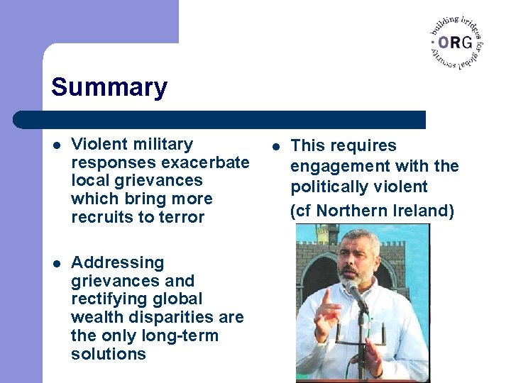Summary l Violent military responses exacerbate local grievances which bring more recruits to terror