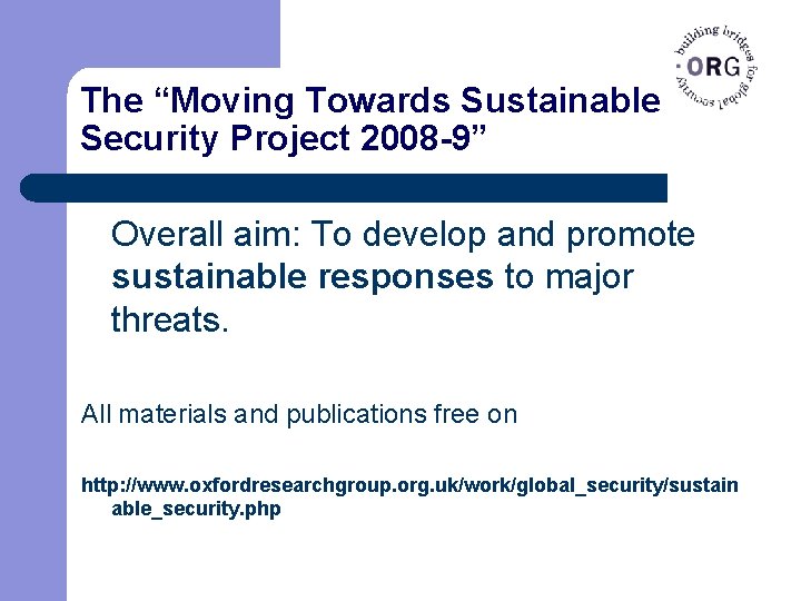 The “Moving Towards Sustainable Security Project 2008 -9” Overall aim: To develop and promote