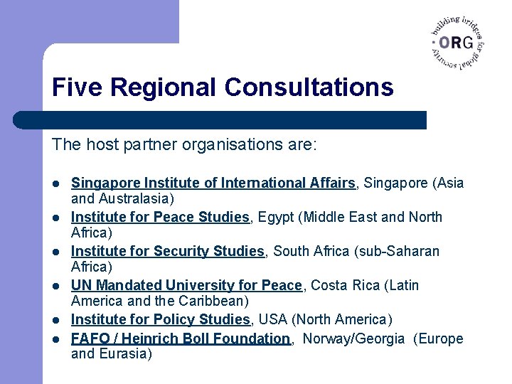 Five Regional Consultations The host partner organisations are: l l l Singapore Institute of