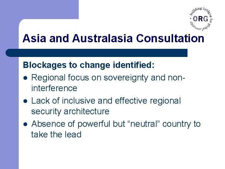 Asia and Australasia Consultation Blockages to change identified: l Regional focus on sovereignty and