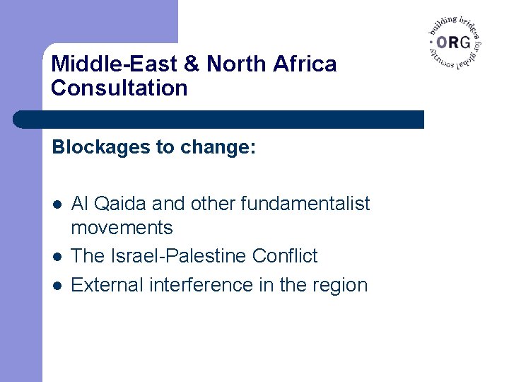 Middle-East & North Africa Consultation Blockages to change: l l l Al Qaida and