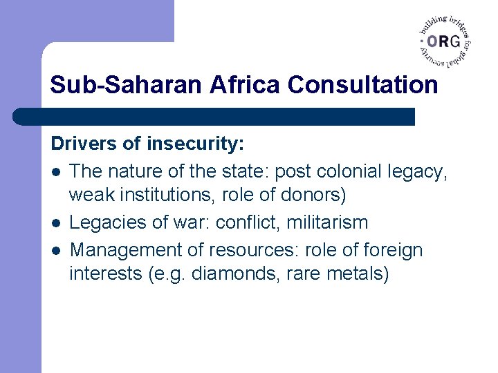 Sub-Saharan Africa Consultation Drivers of insecurity: l The nature of the state: post colonial