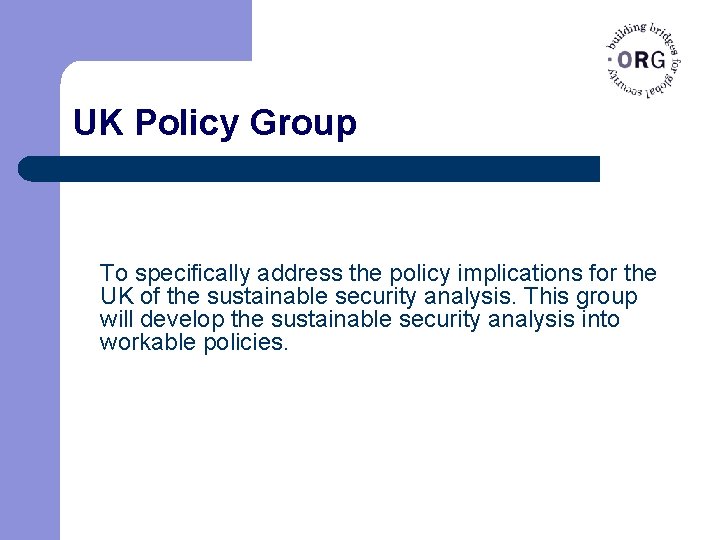 UK Policy Group To specifically address the policy implications for the UK of the