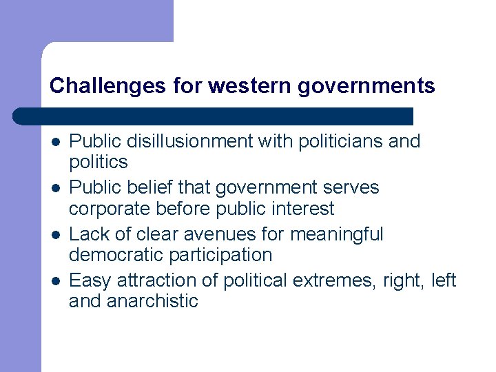 Challenges for western governments l l Public disillusionment with politicians and politics Public belief