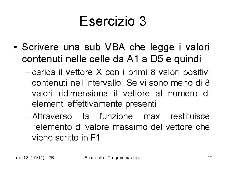 Esercizio 3 • Scrivere una sub VBA che legge i valori contenuti nelle celle