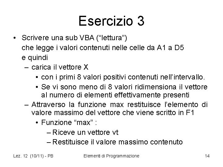 Esercizio 3 • Scrivere una sub VBA (“lettura”) che legge i valori contenuti nelle