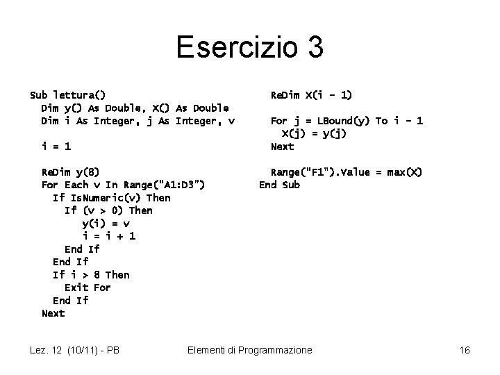 Esercizio 3 Sub lettura() Dim y() As Double, X() As Double Dim i As