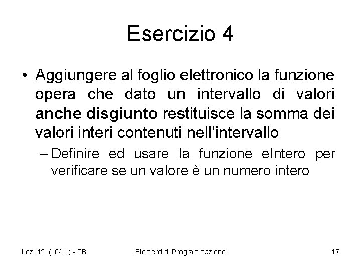 Esercizio 4 • Aggiungere al foglio elettronico la funzione opera che dato un intervallo