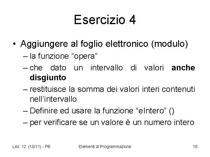 Esercizio 4 • Aggiungere al foglio elettronico (modulo) – la funzione “opera” – che