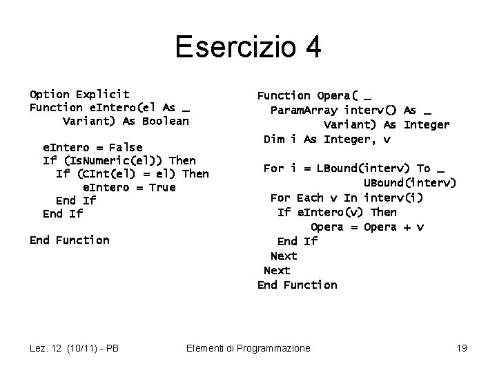 Esercizio 4 Option Explicit Function e. Intero(el As _ Variant) As Boolean e. Intero