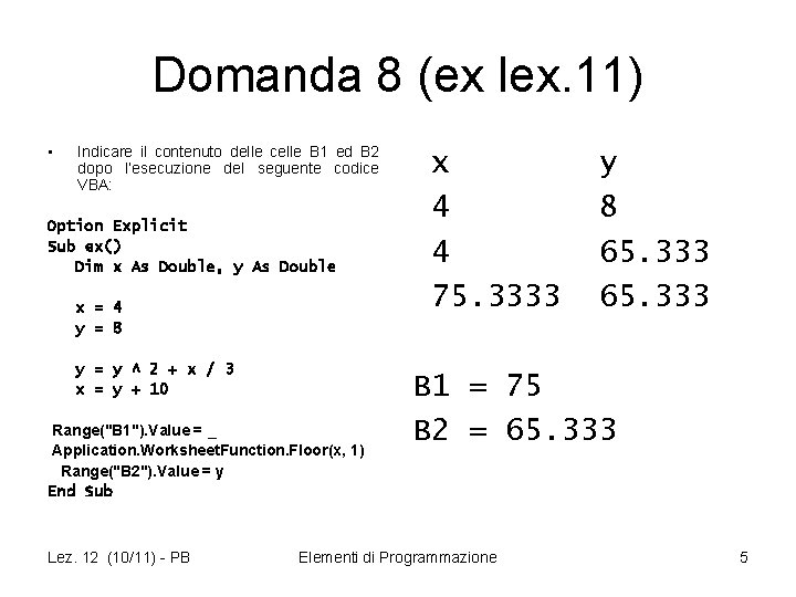 Domanda 8 (ex lex. 11) • Indicare il contenuto delle celle B 1 ed