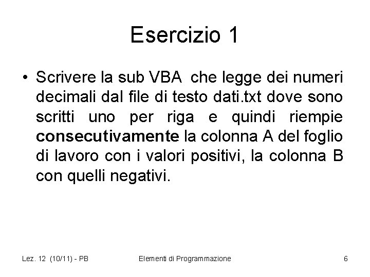 Esercizio 1 • Scrivere la sub VBA che legge dei numeri decimali dal file