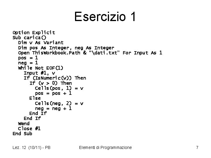 Esercizio 1 Option Explicit Sub carica() Dim v As Variant Dim pos As Integer,