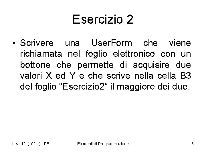 Esercizio 2 • Scrivere una User. Form che viene richiamata nel foglio elettronico con