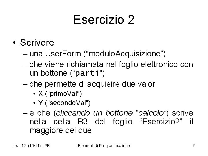 Esercizio 2 • Scrivere – una User. Form (“modulo. Acquisizione”) – che viene richiamata