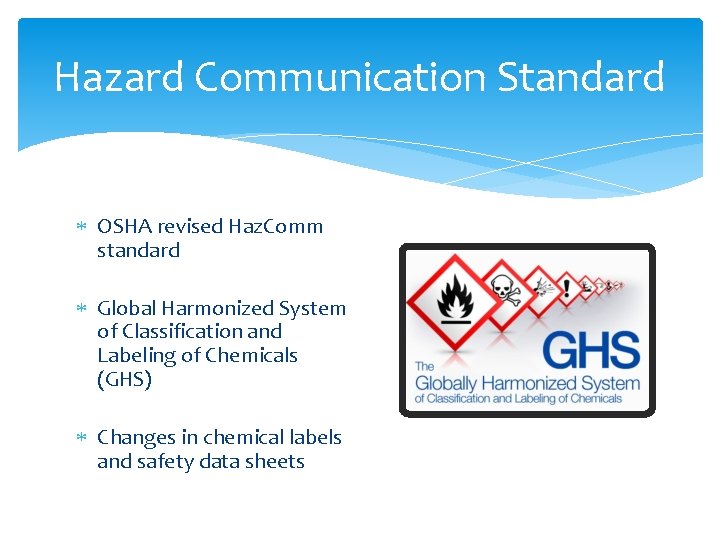 Hazard Communication Standard OSHA revised Haz. Comm standard Global Harmonized System of Classification and Hazard Communication Standard OSHA revised Haz. Comm standard Global Harmonized System of Classification and