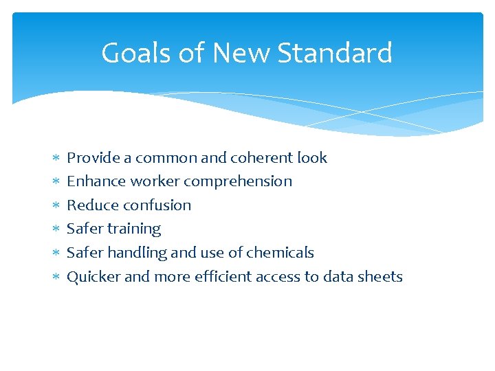 Goals of New Standard Provide a common and coherent look Enhance worker comprehension Reduce Goals of New Standard Provide a common and coherent look Enhance worker comprehension Reduce