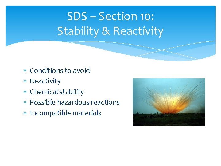SDS – Section 10: Stability & Reactivity Conditions to avoid Reactivity Chemical stability Possible SDS – Section 10: Stability & Reactivity Conditions to avoid Reactivity Chemical stability Possible