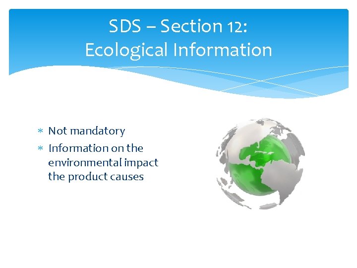 SDS – Section 12: Ecological Information Not mandatory Information on the environmental impact the SDS – Section 12: Ecological Information Not mandatory Information on the environmental impact the