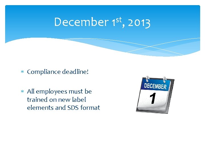 December 1 st, 2013 Compliance deadline! All employees must be trained on new label December 1 st, 2013 Compliance deadline! All employees must be trained on new label