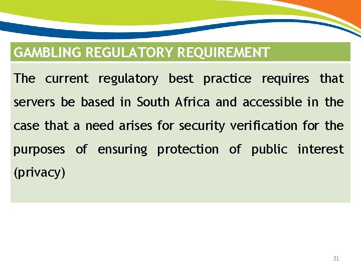 GAMBLING REGULATORY REQUIREMENT The current regulatory best practice requires that servers be based in