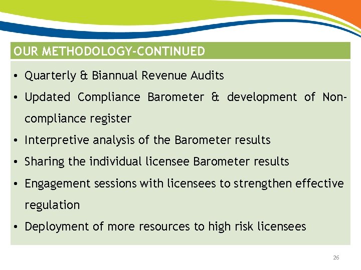 OUR METHODOLOGY-CONTINUED • Quarterly & Biannual Revenue Audits • Updated Compliance Barometer & development