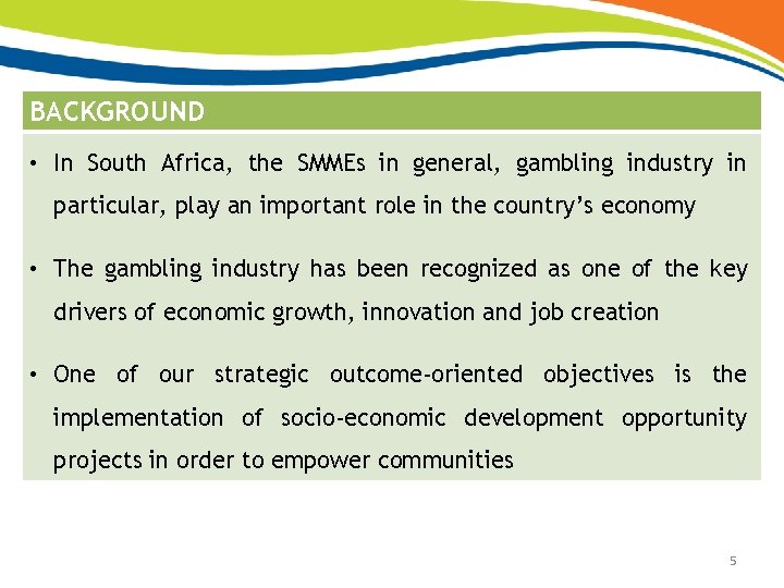 BACKGROUND • In South Africa, the SMMEs in general, gambling industry in particular, play