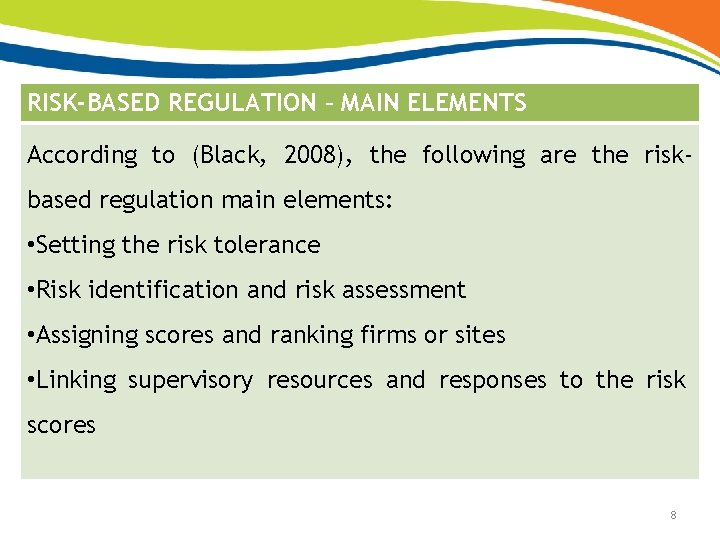 RISK-BASED REGULATION – MAIN ELEMENTS According to (Black, 2008), the following are the riskbased