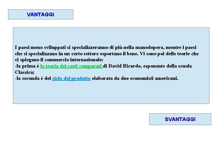 VANTAGGI I paesi meno sviluppati si specializzeranno di più nella manodopera, mentre i paesi