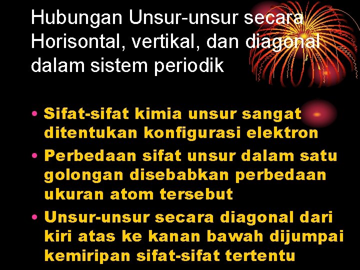 Hubungan Unsur-unsur secara Horisontal, vertikal, dan diagonal dalam sistem periodik • Sifat-sifat kimia unsur