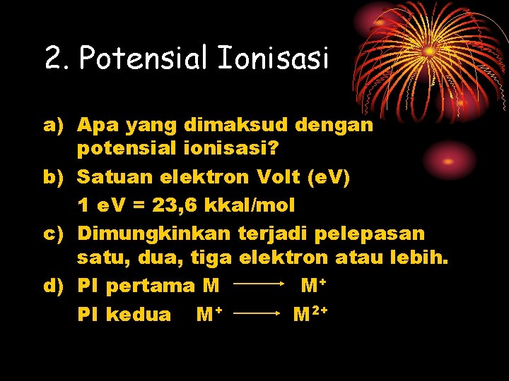 2. Potensial Ionisasi a) Apa yang dimaksud dengan potensial ionisasi? b) Satuan elektron Volt