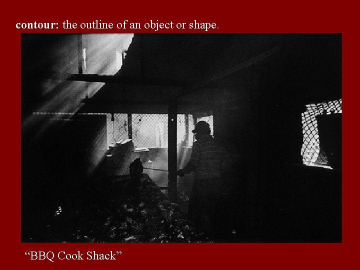 contour: the outline of an object or shape. “BBQ Cook Shack” 