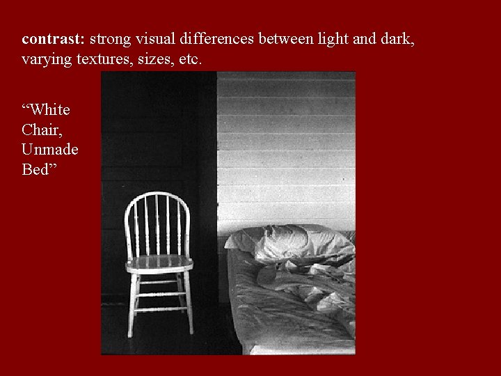 contrast: strong visual differences between light and dark, varying textures, sizes, etc. “White Chair,