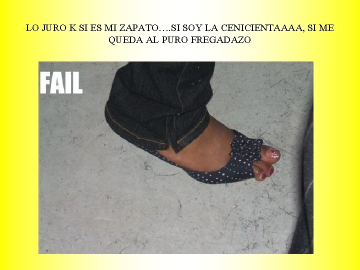 LO JURO K SI ES MI ZAPATO…. SI SOY LA CENICIENTAAAA, SI ME QUEDA