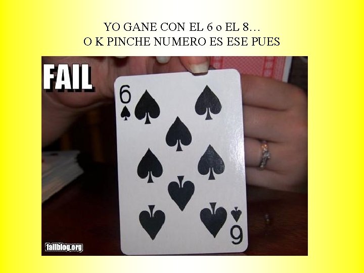 YO GANE CON EL 6 o EL 8… O K PINCHE NUMERO ES ESE