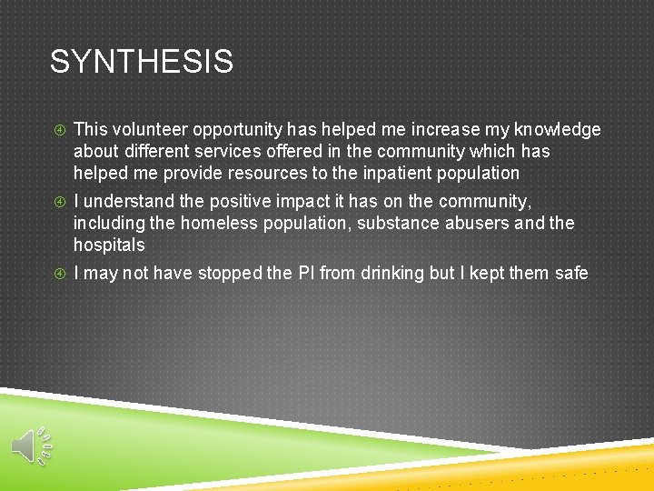 SYNTHESIS This volunteer opportunity has helped me increase my knowledge about different services offered