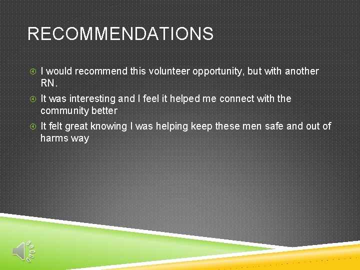 RECOMMENDATIONS I would recommend this volunteer opportunity, but with another RN. It was interesting