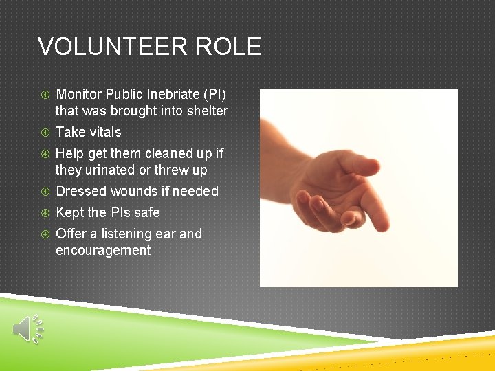 VOLUNTEER ROLE Monitor Public Inebriate (PI) that was brought into shelter Take vitals Help