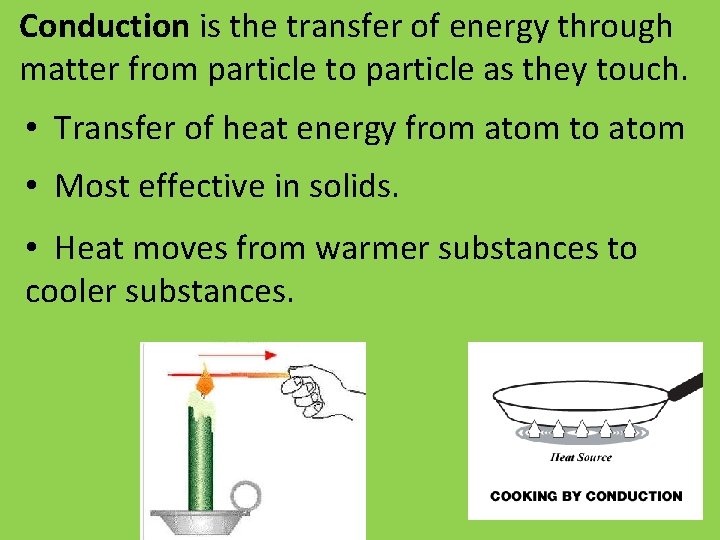Conduction is the transfer of energy through matter from particle to particle as they