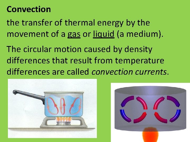 Convection the transfer of thermal energy by the movement of a gas or liquid